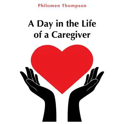 A Day in the Life of a Caregiver Audibook, by Philomen L Thompson