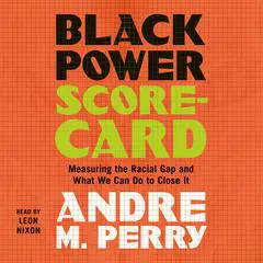 Black Power Scorecard: Measuring the Racial Gap and What We Can Do to Close It Audibook, by Andre M. Perry