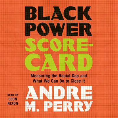 Black Power Scorecard: Measuring the Racial Gap and What We Can Do to Close It Audibook, by Andre M. Perry