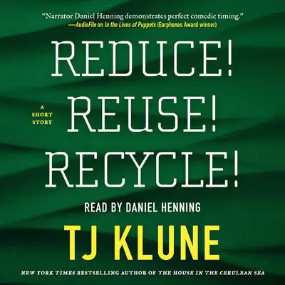 Reduce! Reuse! Recycle!: A Short Story Audibook, by TJ Klune