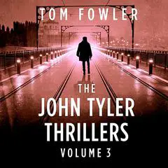 The John Tyler Thrillers: Volume 3 Audibook, by Tom Fowler