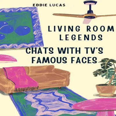 Living Room Legends: Chats With TV's Famous Faces Audibook, by Eddie Lucas
