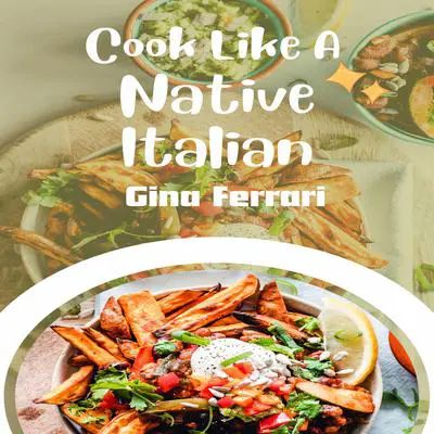Cook Like A Native Italian Audibook, by Gina Ferrari