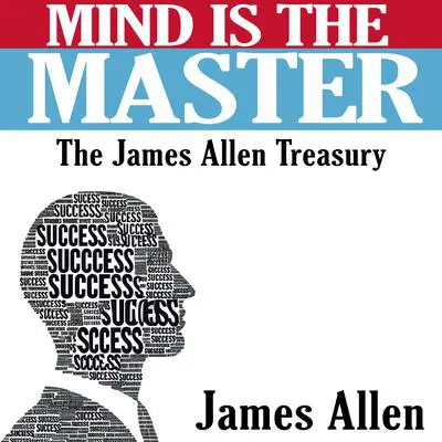 Mind is the Master - The James Allen Treasury Audibook, by James Allen