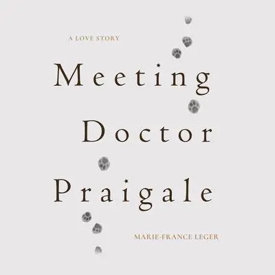 Meeting Dr. Praigale Audibook, by Marie-France Leger