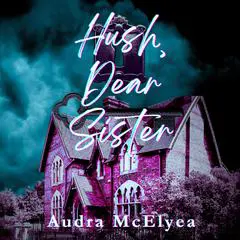 Hush, Dear Sister Audibook, by Audra McElyea