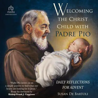 Welcoming the Christ Child with Padre Pio: Daily Reflections for Advent Audibook, by Susan De Bartoli