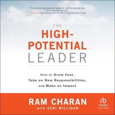 The High-Potential Leader: How to Grow Fast, Take on New Responsibilities, and Make an Impact Audibook, by Ram Charan