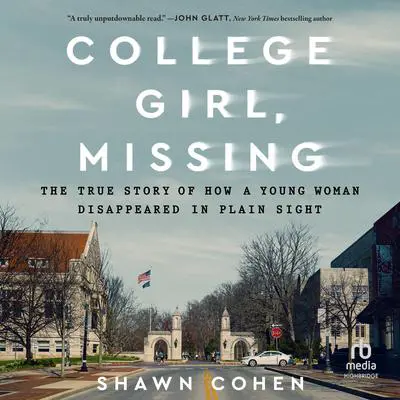 College Girl, Missing: The True Story of How a Young Woman Disappeared in Plain Sight Audibook, by Shawn Cohen