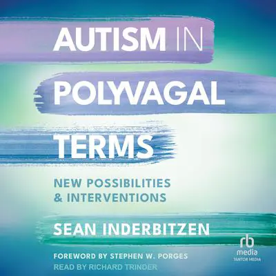 Autism in Polyvagal Terms: New Possibilities and Interventions Audibook, by Sean Inderbitzen