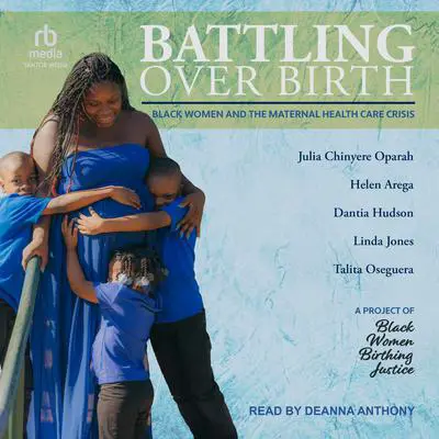 Battling Over Birth: Black Women and the Maternal Health Care Crisis Audibook, by Linda Jones