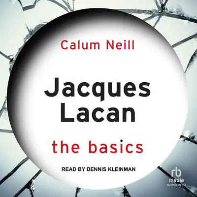 Jacques Lacan: The Basics Audibook, by Calum Neill