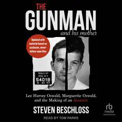 The Gunman And His Mother: Lee Harvey Oswald, Marguerite Oswald, and the Making of an Assassin Audibook, by Steven Beschloss