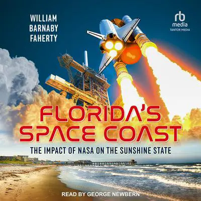 Florida's Space Coast: The Impact of NASA on the Sunshine State Audibook, by William B. Faherty