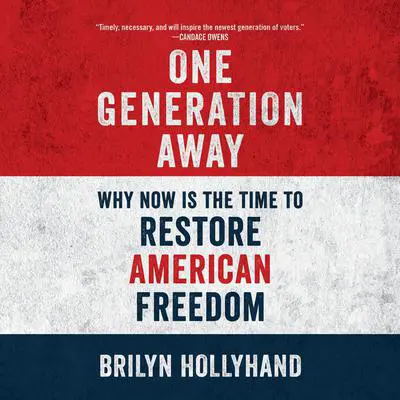 One Generation Away: Why Now Is the Time to Restore American Freedom Audibook, by Brilyn Hollyhand