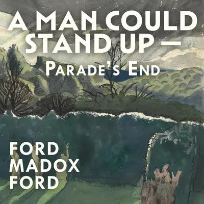A Man Could Stand Up — Audibook, by Ford Madox Ford