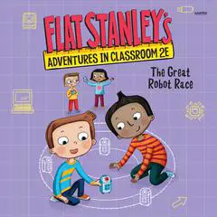 Flat Stanley's Adventures in Classroom 2E #4: The Great Robot Race Audibook, by Kate Egan