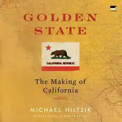 Golden State: The Making of California Audibook, by Michael Hiltzik