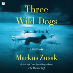 Three Wild Dogs (and the truth): A Memoir Audibook, by 