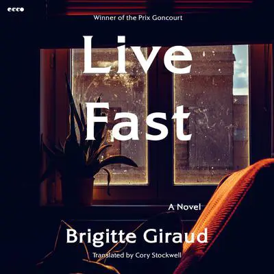 Live Fast: A Novel Audibook, by Brigitte Giraud