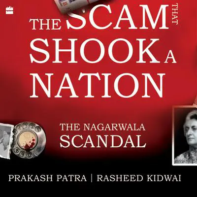 The Scam That Shook a Nation: The Nagarwala Scandal Audibook, by Prakash Patra