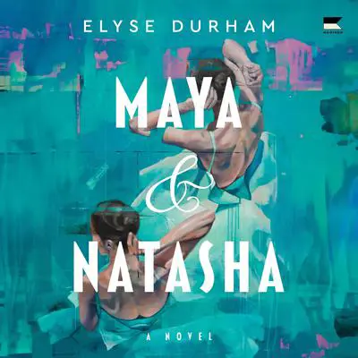 Maya & Natasha: A Novel Audibook, by Elyse Durham