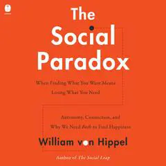 The Social Paradox: Autonomy, Connection, and Why We Need Both to Find Happiness Audibook, by William von Hippel
