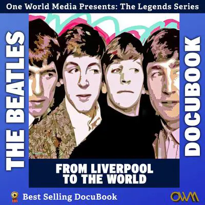 The Beatles: From Liverpool to the World Audibook, by One World Media