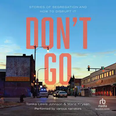 Don’t Go: Stories of Segregation and How to Disrupt It Audibook, by Tonika Lewis Johnson