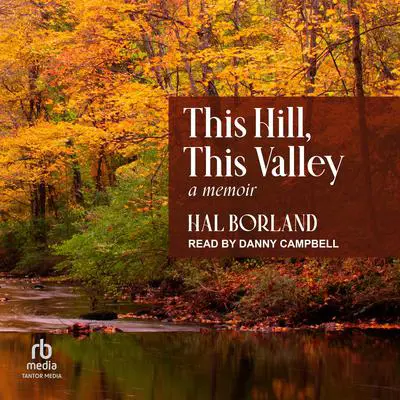 This Hill, This Valley: A Memoir Audibook, by Hal Borland