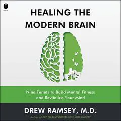 Healing the Modern Brain: Nine Tenets to Build Mental Fitness and Revitalize Your Mind Audibook, by Drew Ramsey