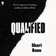 Qualified: How Competency Checking and Race Collide at Work Audibook, by Shari Dunn