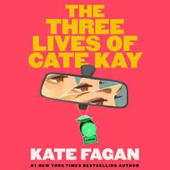The Three Lives of Cate Kay: Reese's Book Club: A Novel Audibook, by Kate Fagan