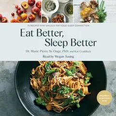 Eat Better, Sleep Better: A Science-Based Plan and Simple Recipes for Better Sleep Audibook, by Kat Craddock