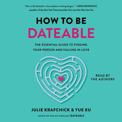 How To Be Dateable: The Essential Guide to Finding Your Person and Falling in Love Audibook, by Julie Krafchick