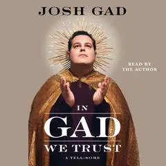 In Gad We Trust: A Tell-Some Audibook, by Josh Gad