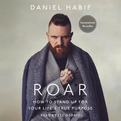 Roar: How to Stand Up for Your Life's True Purpose Audibook, by Daniel Habif