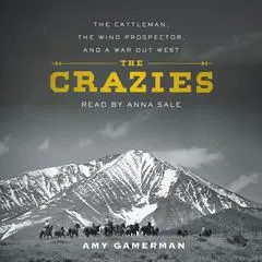 The Crazies: The Cattleman, the Wind Prospector, and a War Out West Audibook, by 