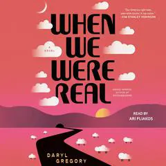 When We Were Real Audibook, by Daryl Gregory