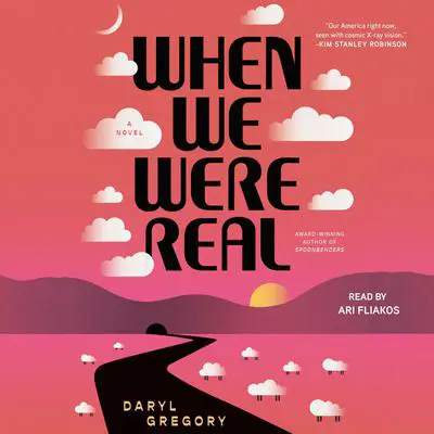 When We Were Real Audibook, by Daryl Gregory
