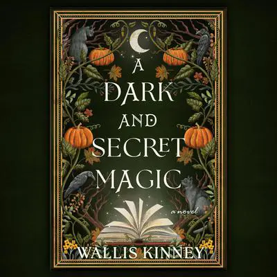 A Dark and Secret Magic Audibook, by Wallis Kinney