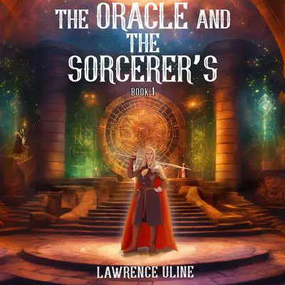 The Oracle and the Sorcerer’s: Book 1 Audibook, by Lawrence Uline