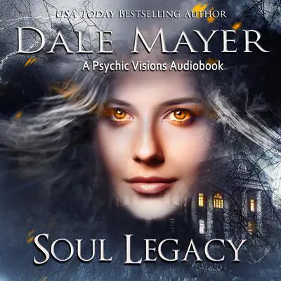 Soul Legacy: A Psychic Visions Novel Audibook, by Dale Mayer