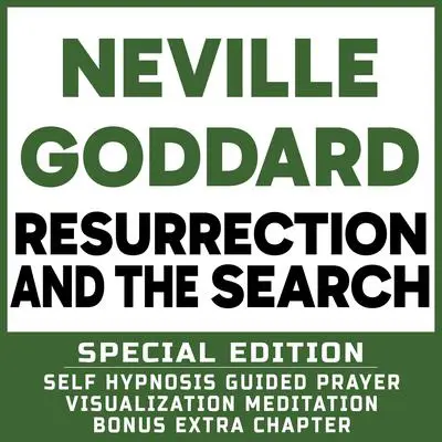 Resurrection and The Search - SPECIAL EDITION - Self Hypnosis Guided Prayer Meditation Visualization: Neville Goddard Book and Bonus Extra Chapter with Guided Prayer Visualization Meditation by Richard Hargreaves Audibook, by Neville Goddard