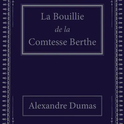 La Bouillie de la Comtesse Berthe: conte du petit peuple Audibook, by Alexandre Dumas
