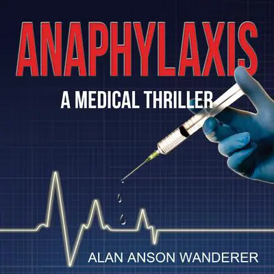 Anaphylaxis: A Medical Thriller Audibook, by Alan Anson Wanderer