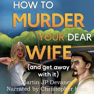 How to Murder Your Dear Wife: and get away with it Audibook, by Martin JP Devaney