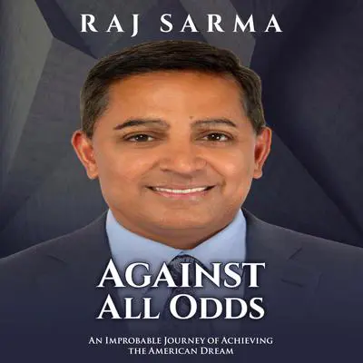 Against All Odds: An Improbable Journey of Achieving the American Dream Audibook, by Raj Sarma