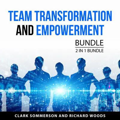 Team Transformation and Empowerment Bundle, 2 in 1 Bundle: The Team-Building Tool Kit and Turning A Dysfunctional Team Around Audibook, by Clark Sommerson