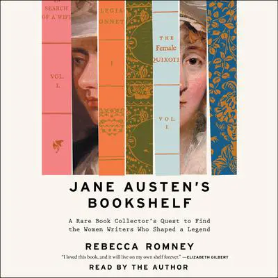 Jane Austen's Bookshelf: A Rare Book Collector's Quest to Find the Women Writers Who Shaped a Legend Audibook, by Rebecca Romney